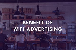 How Your Small Business Can Grow With WiFi Advertising