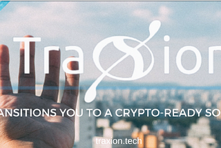 [ICO LIVE] TraXion — Transitions you to a 
crypto ready society