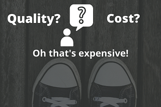 Give up on quality because of high cost?