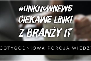 #unknowNews — newsletter dla branży IT