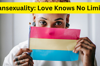 Unveiling the Pansexual Identity: Exploring Boundless Love