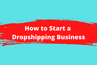 How to Start a Dropshipping Business_ Step by Step Instructions for 2022