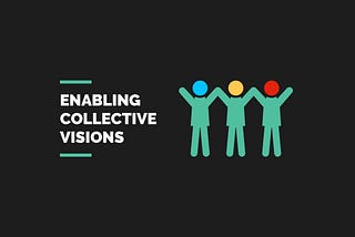 Enabling Collective Visions