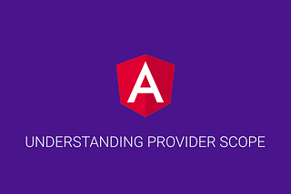 Understanding provider scope in Angular