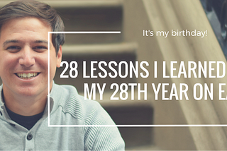 What I learned in my 28th year on Earth