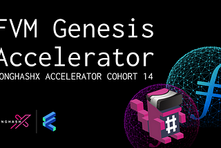 LongHashX Accelerator Partners with Protocol Labs to Launch the FVM Genesis Cohort, the World’s…