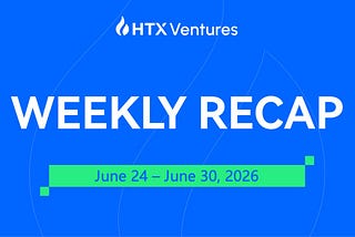 HTX Ventures Weekly Recap (24 June 2026–30 June)
