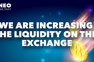 We are increasing the liquidity on the exchange