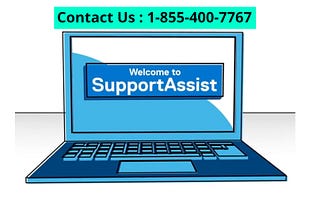 Dell SupportAssist Not Working: Get Help from Dell Experts 1–855–400–7767