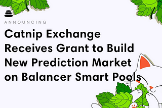 Catnip Exchange Receives Grant to Build New Prediction Markets on Balancer Smart Pools