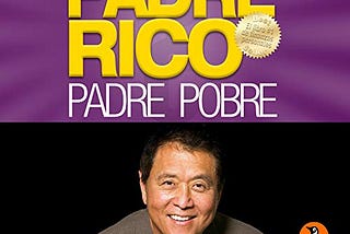 Padre Rico, Padre Pobre [Rich Dad, Poor Dad]: Qué les enseñan los ricos a sus hijos acerca del…