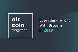 Everything Wrong With Bitcoin In 2019