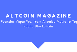 TAS Founder Yiqun Wu: from Alibaba Music to Top-5 Public Blockchain