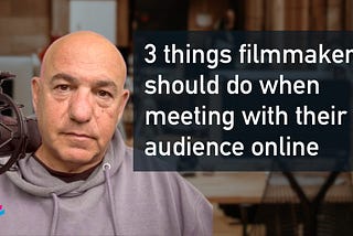 Three things filmmakers should do when meeting with heir audience online