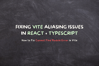 Fixing Vite Aliasing Issues in React + TypeScript