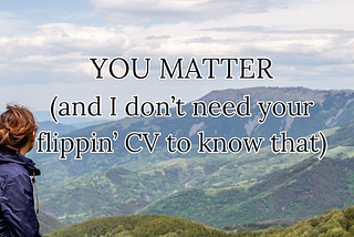 Why It Matters DEEPLY to Me That You Know That YOU MATTER