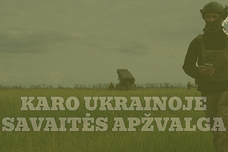 Karo savaitės Ukrainoje apžvalga