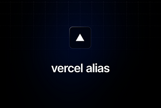 Vercel Alias: A Seamless Rollback Mechanism