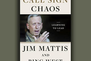20 Quotes on Leadership from Jim Mattis’s ‘Call Sign Chaos’