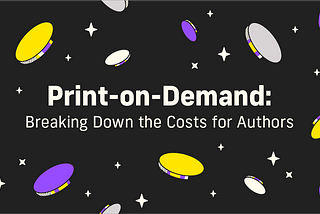 Print-on-demand costs: understanding what it really costs and how much you can actually make when you self-publish