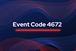 EventCode 4672 — Understanding Special Logon Privileges in Windows Security