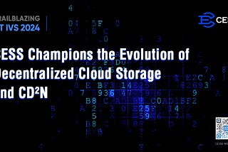 Trailblazing at IVS 2024: CESS Champions the Evolution of Decentralized Cloud Storage and CD²N