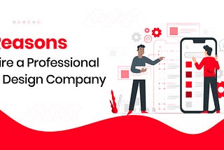 8 Reasons to Hire a Professional App Design Company