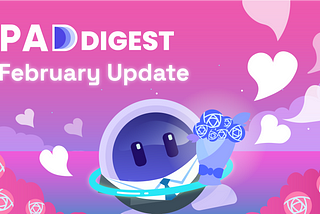 PAD Digest #2: February Update