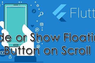 Hide or Show Floating button on Scroll in Flutter