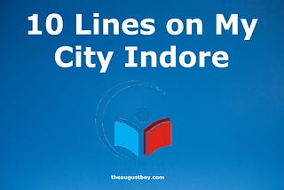 10 Lines on My City Indore | 126 Words Essay on My City My Pride