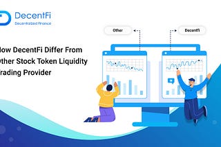 How DecentFi Differ From Other Stock Token Liquidity Trading Provider