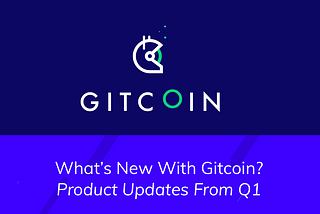 What’s New in Gitcoin?
