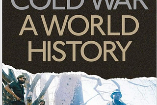 Review: The Cold War: A World History by Odd Arne Westad