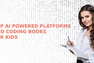 TOP AI POWERED PLATFORMS AND CODING BOOKS FOR KIDS