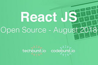 Top 5 New React Open Source Projects this month — August 2018