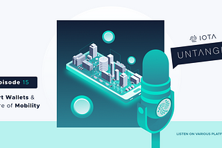 Untangled Podcast is back — Episode #15: Smart Wallets & Future of Mobility