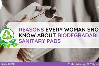 Reasons Every Woman Should Know About Biodegradable Sanitary Pads