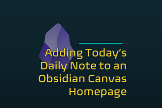 Adding Today’s Daily Note to an Obsidian Canvas Homepage