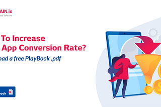 How To Increase Mobile App Conversion Rate? Get The Playbook