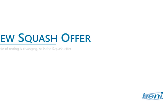 The role of testing is changing, so is the Squash offer