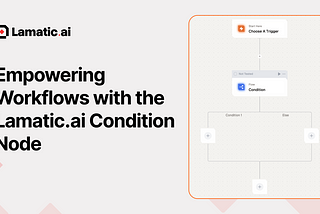 Empowering Workflows with the Lamatic.ai Condition Node