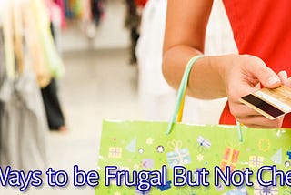 Ways To Be More Frugal and Save Thousands — written by Ajoke (Top saver July, 2019)