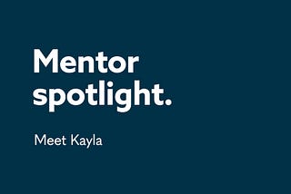 Mentor Spotlight: Kayla