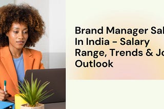 Brand Manager Salary In India — Salary Range, Trends & Job Outlook