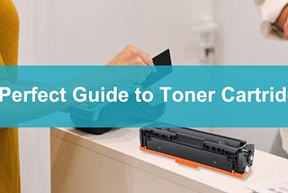 A Perfect Guide to Toner Cartridge