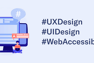 Flat 2D illustration of faceless people in front of a collage of computer devices with social posts and a hashtag in bubbles, adjacent to a list of hashtags that read “UXDesign, UIDesign, WebAccessibility”