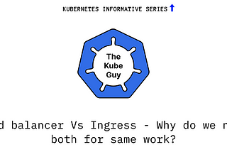 Load balancer Vs Ingress — Why do we need both for same work?