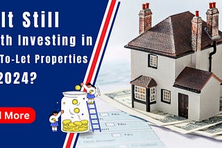 Is It Still Worth Investing in Buy-To-Let Properties In 2024?