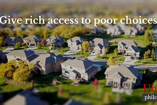 Time to improve affluent’s access to poor choices
