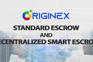 Originex’s Standard and Decentralized Smart Escrow Explained